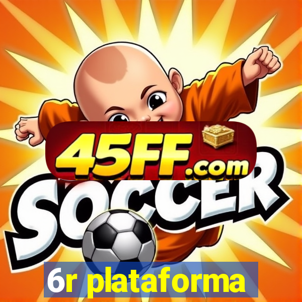 6r plataforma